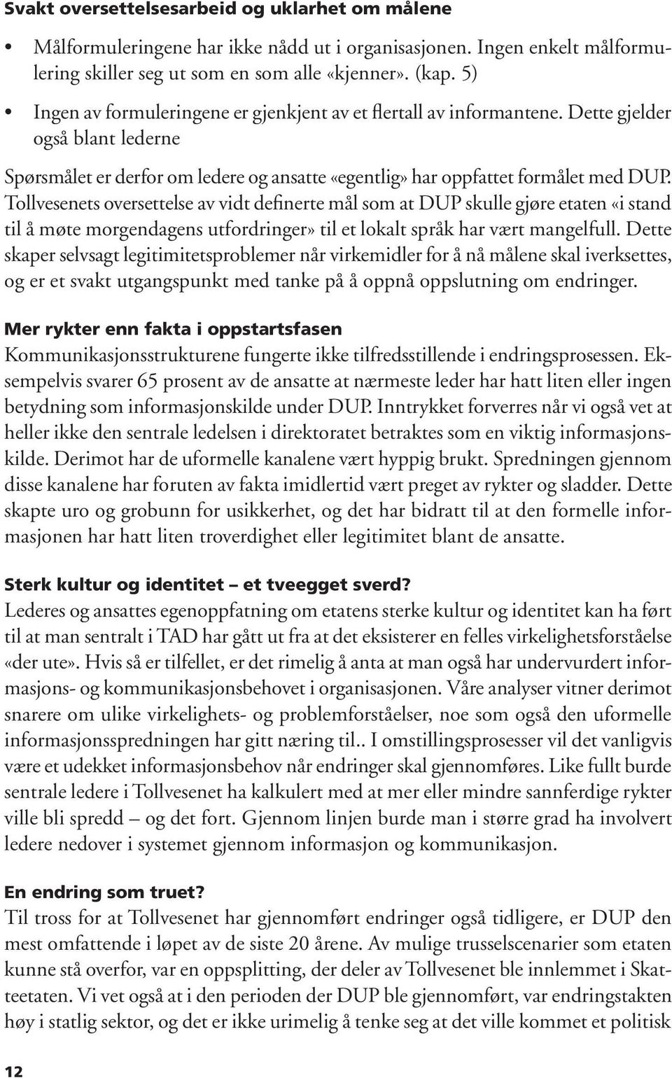 Tollvesenets oversettelse av vidt definerte mål som at DUP skulle gjøre etaten «i stand til å møte morgendagens utfordringer» til et lokalt språk har vært mangelfull.