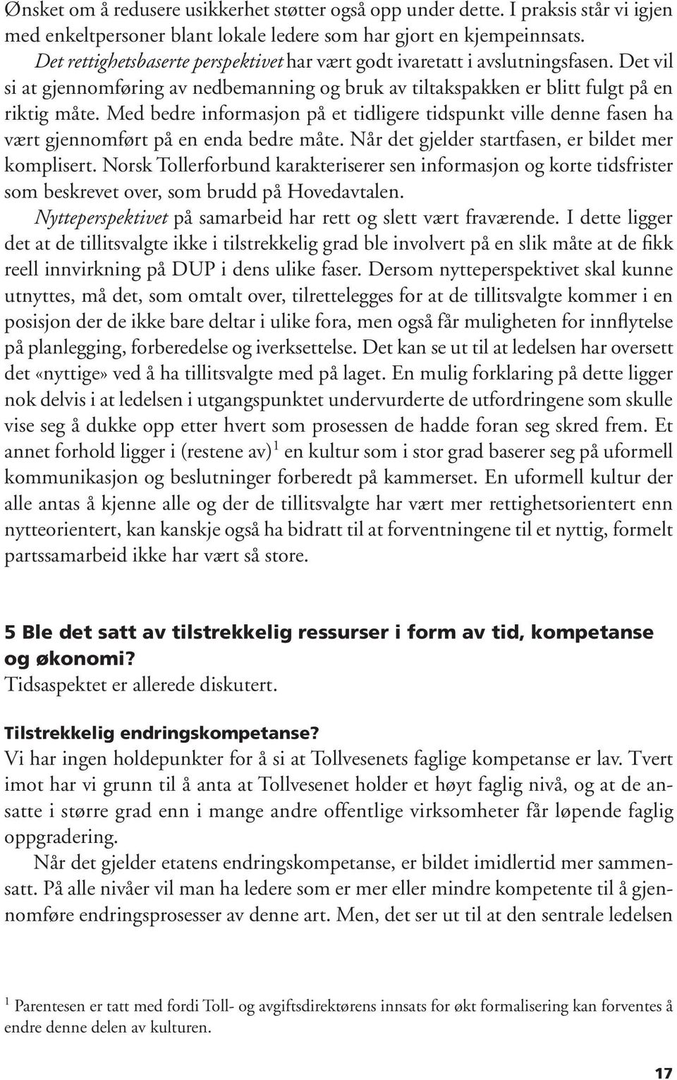 Med bedre informasjon på et tidligere tidspunkt ville denne fasen ha vært gjennomført på en enda bedre måte. Når det gjelder startfasen, er bildet mer komplisert.