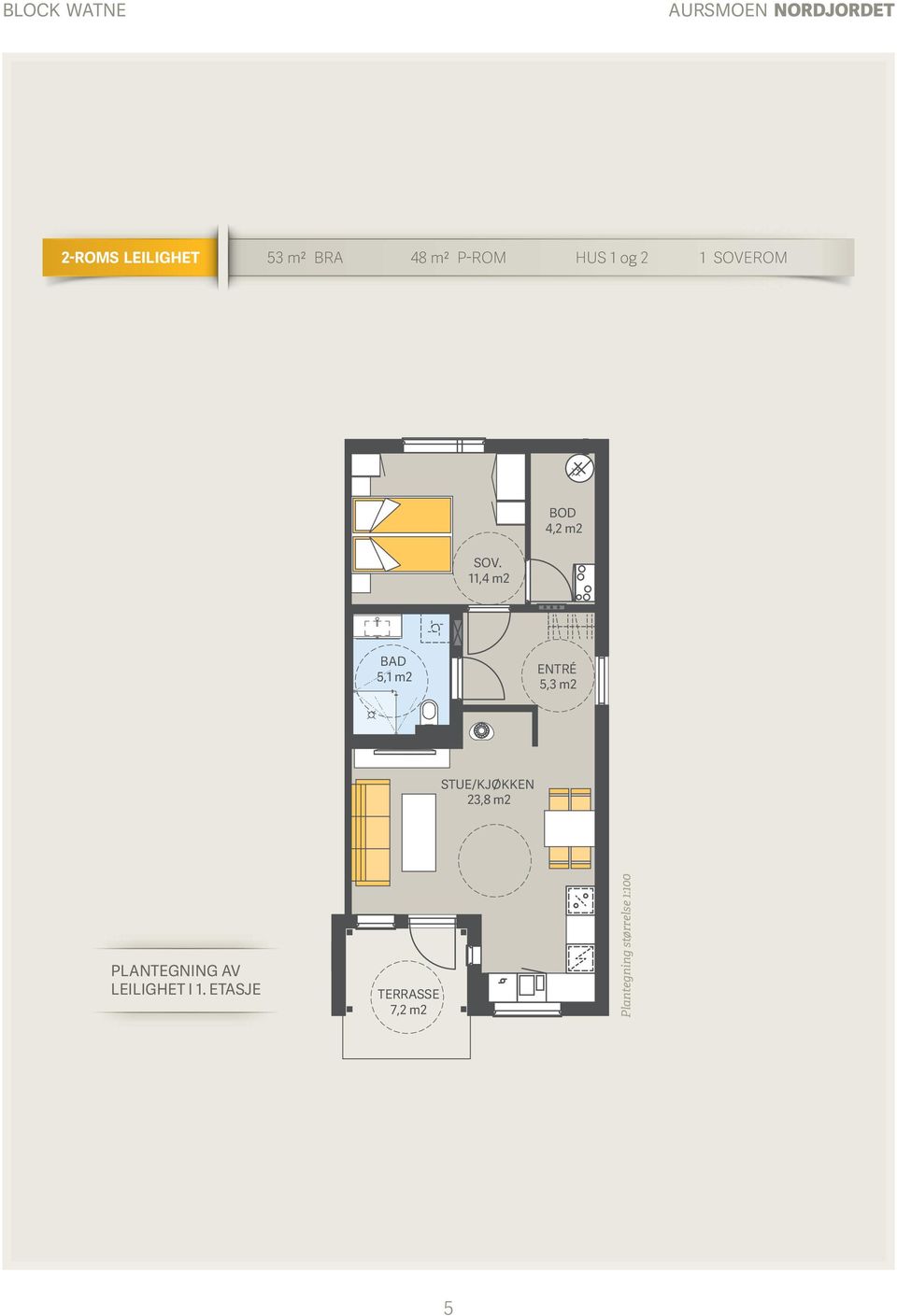 11,4 m2 BOD 4,2 m2 BAD 5,1 m2 ENTRÉ 5,3 m2 STUE/KJØKKEN 23,8