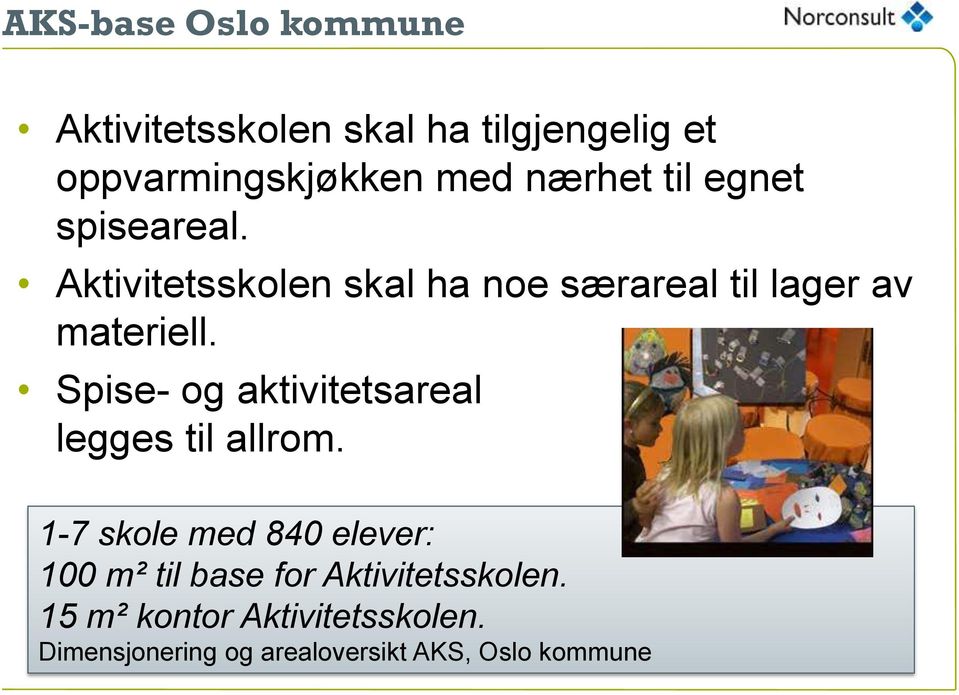 Spise- og aktivitetsareal legges til allrom.