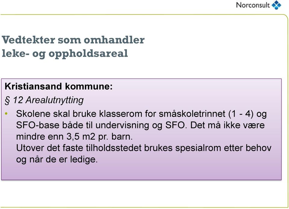 SFO-base både til undervisning og SFO. Det må ikke være mindre enn 3,5 m2 pr.