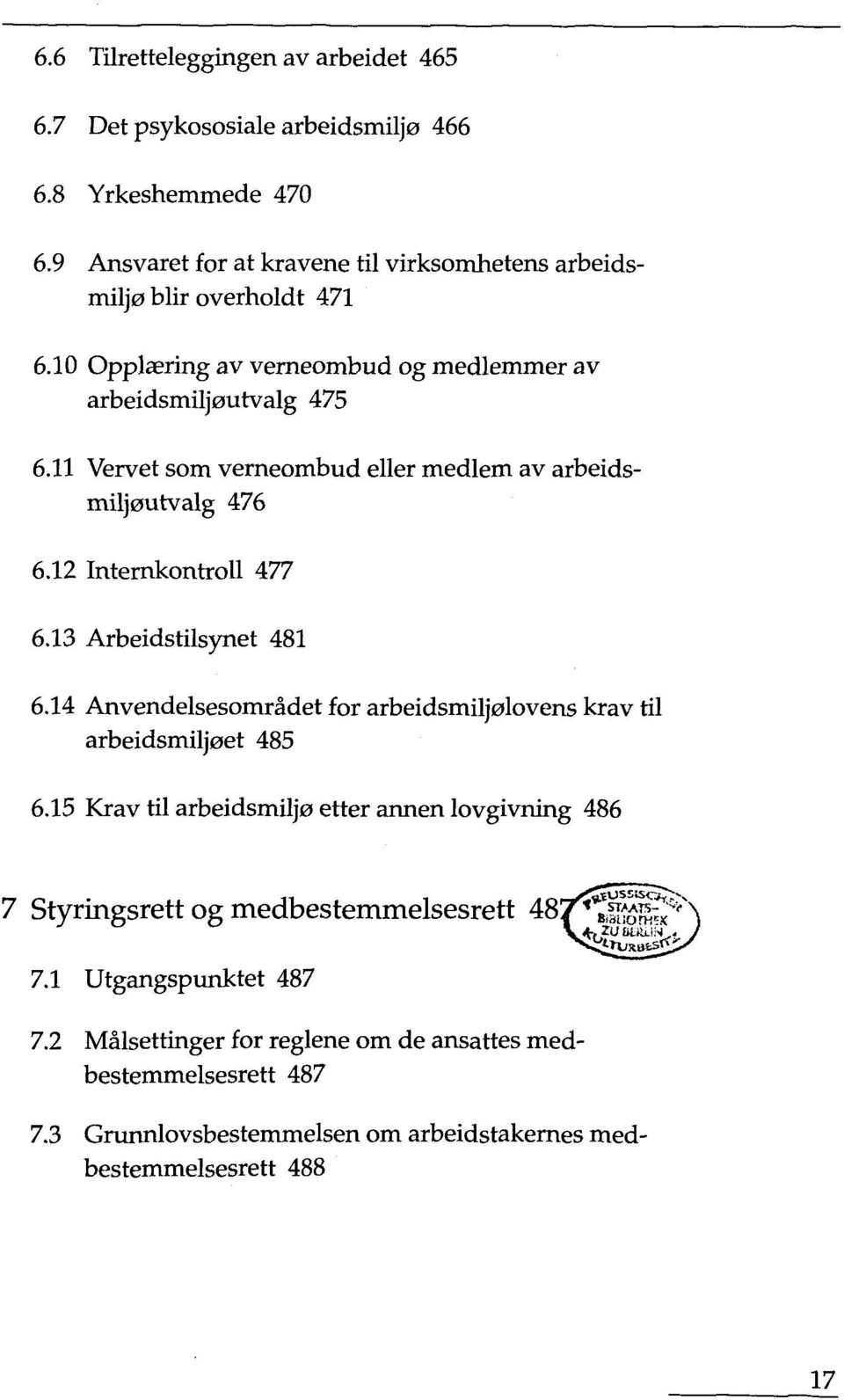 11 Vervet som verneombud eller medlem av arbeidsmiljoutvalg 476 6.12 Internkontroll 477 6.13 Arbeidstilsynet 481 6.