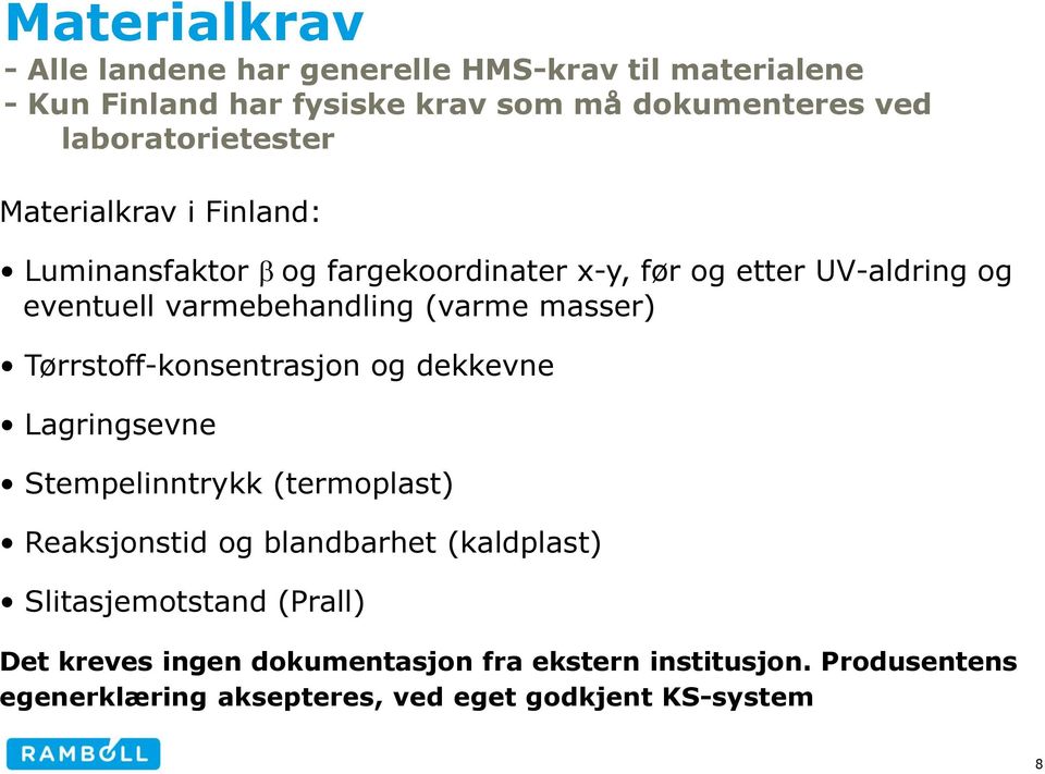 varmebehandling (varme masser) Tørrstoff-konsentrasjon og dekkevne Lagringsevne Stempelinntrykk (termoplast) Reaksjonstid og