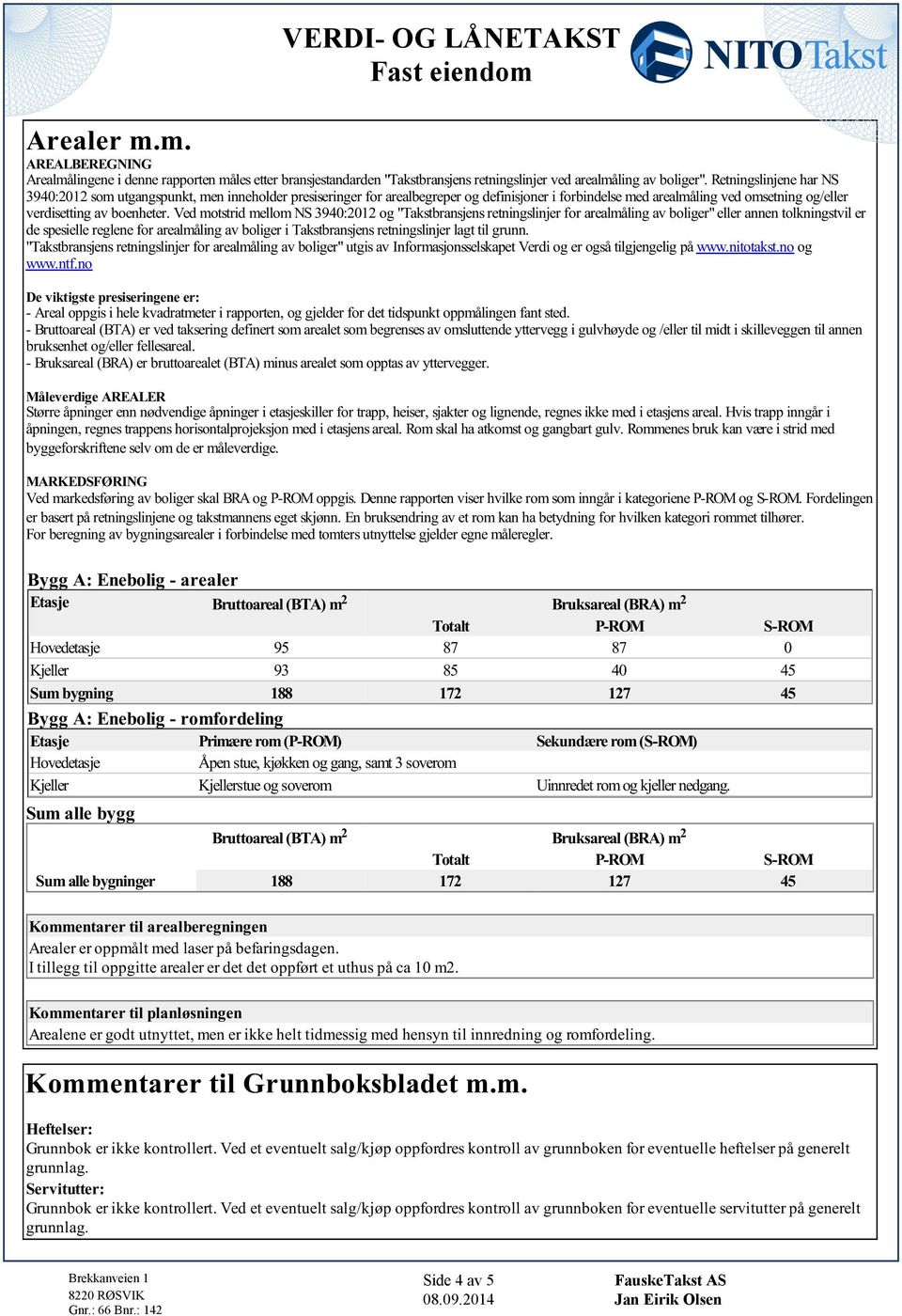 bogr" ug av Informajonap Vrd og r ogå gjngg på wwwnoano og wwwnfno D vg prrngn r: - Ara oppg h vadramr rapporn, og gjdr for d dpun oppmångn fan d - Bruoara (BTA) r vd arng dfnr om ara om bgrn av