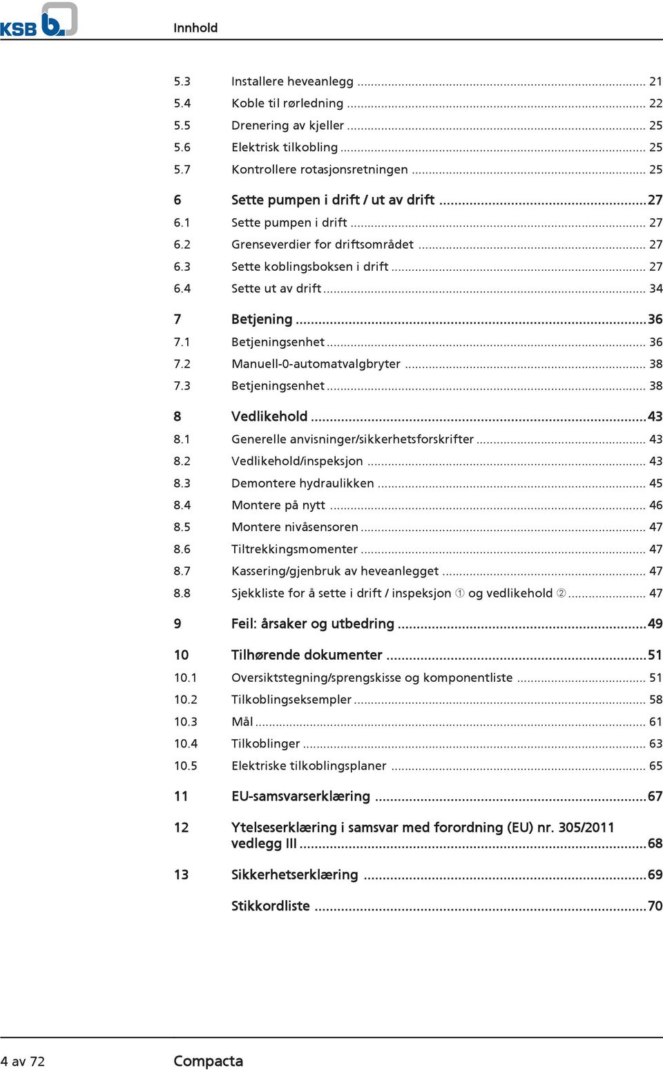 ..36 7.1 Betjeningsenhet... 36 7.2 Manuell-0-automatvalgbryter... 38 7.3 Betjeningsenhet... 38 8 Vedlikehold...43 8.1 Generelle anvisninger/sikkerhetsforskrifter... 43 8.2 Vedlikehold/inspeksjon.