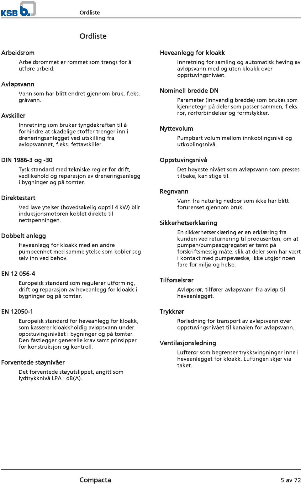 DIN 1986-3 og -30 Tysk standard med tekniske regler for drift, vedlikehold og reparasjon av dreneringsanlegg i bygninger og på tomter.