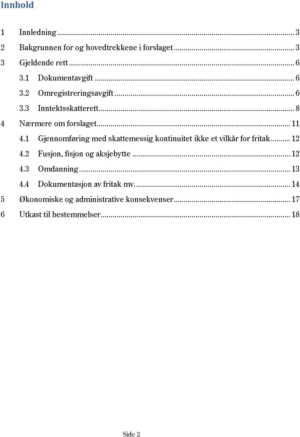 4 Gjennomføring med skattemessig kontinuitet ikke et vilkår for fritak... 12 Fusjon, fisjon og aksjebytte.