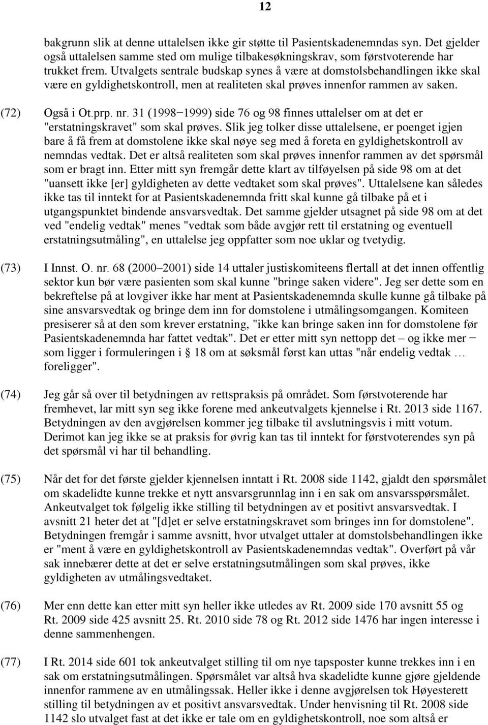 31 (1998 1999) side 76 og 98 finnes uttalelser om at det er "erstatningskravet" som skal prøves.