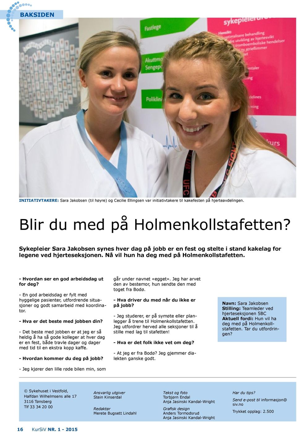 - Hvordan ser en god arbeidsdag ut for deg? - En god arbeidsdag er fylt med hyggelige pasienter, utfordrende situasjoner og godt samarbeid med koordinator. - Hva er det beste med jobben din?