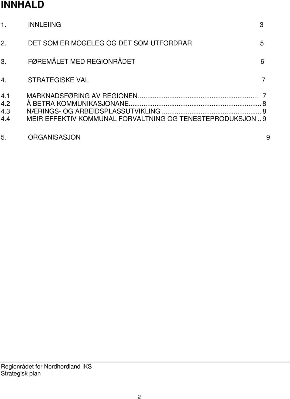 ... 7 4.2 Å BETRA KOMMUNIKASJONANE... 8 4.3 NÆRINGS- OG ARBEIDSPLASSUTVIKLING.