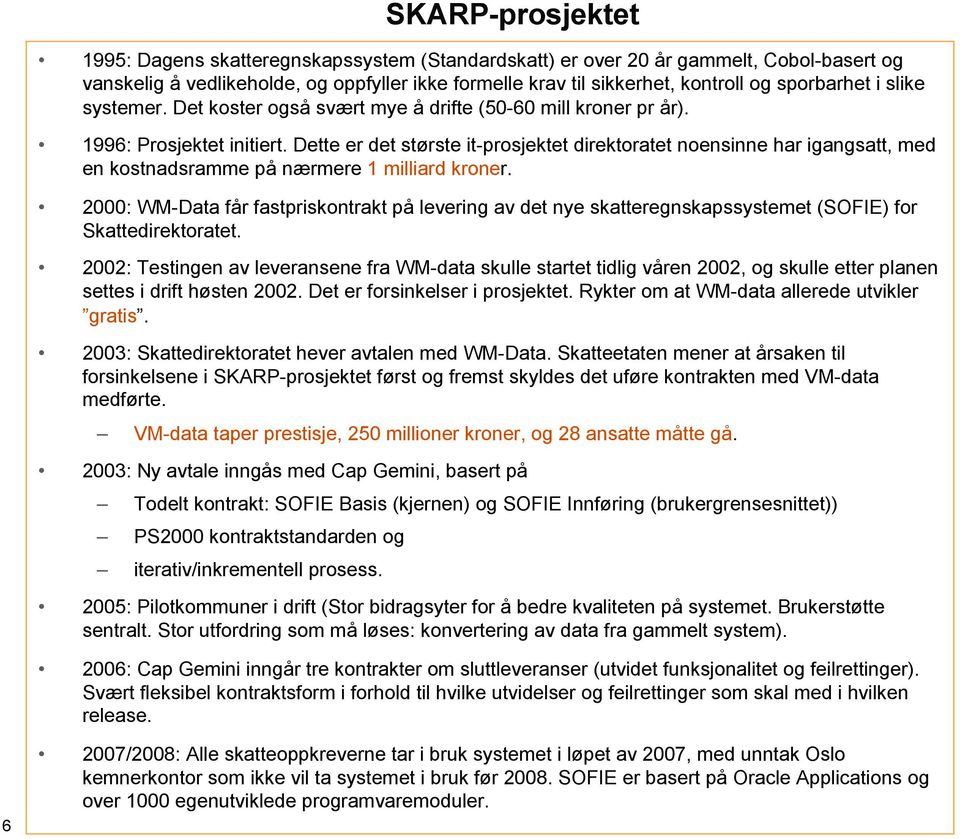 Dette er det største it-prosjektet direktoratet noensinne har igangsatt, med en kostnadsramme på nærmere 1 milliard kroner.