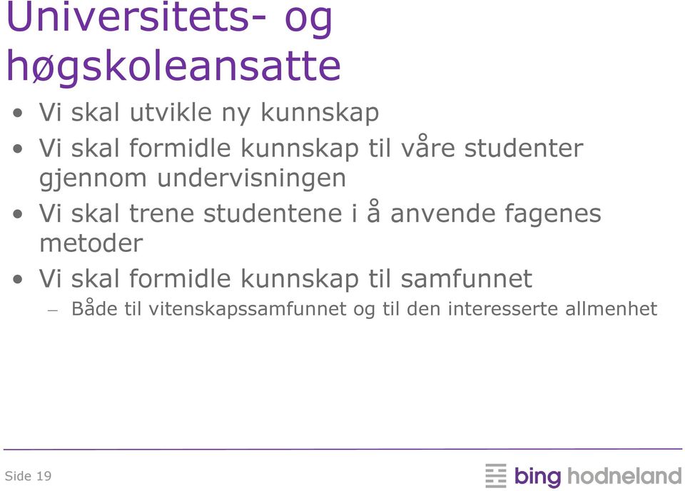 trene studentene i å anvende fagenes metoder Vi skal formidle kunnskap