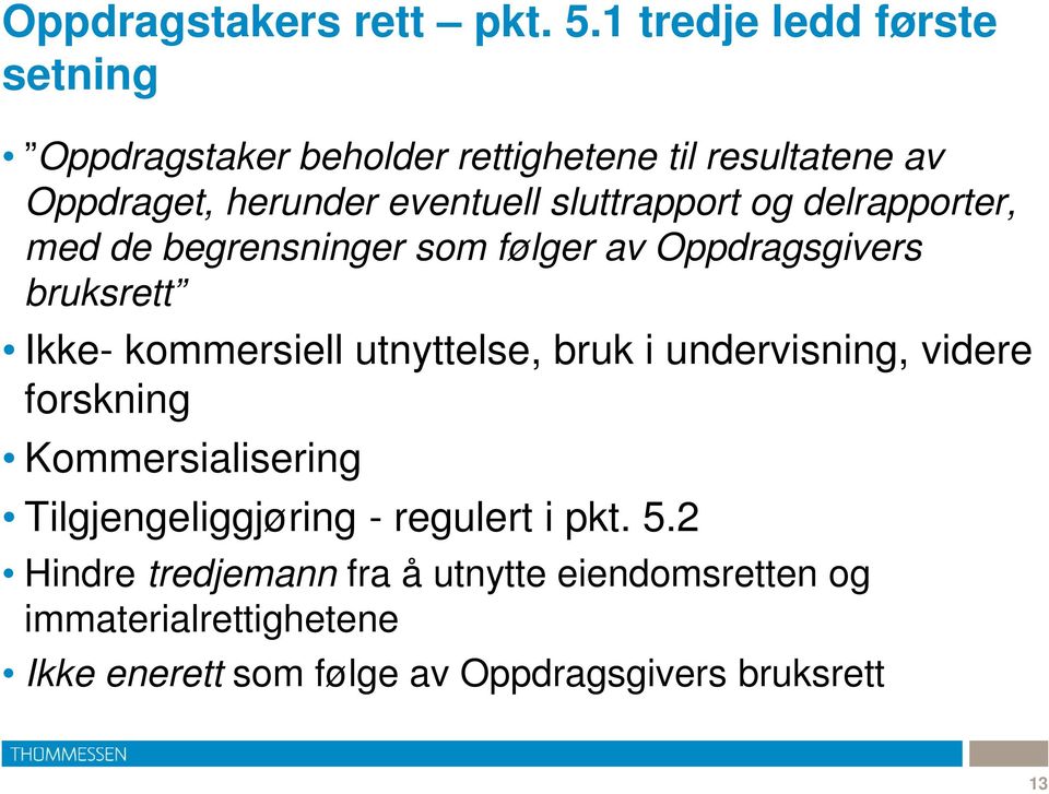 sluttrapport og delrapporter, med de begrensninger som følger av Oppdragsgivers bruksrett Ikke- kommersiell utnyttelse,