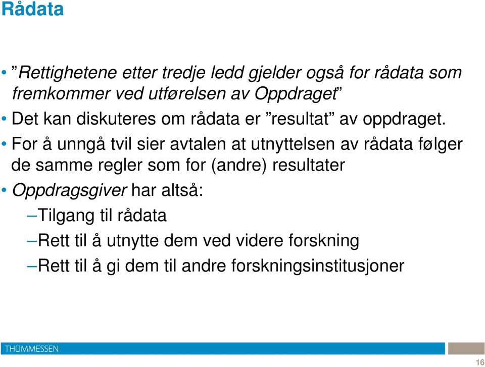 For å unngå tvil sier avtalen at utnyttelsen av rådata følger de samme regler som for (andre)