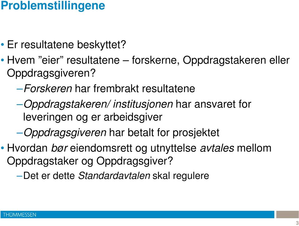 Forskeren har frembrakt resultatene Oppdragstakeren/ institusjonen har ansvaret for leveringen og er