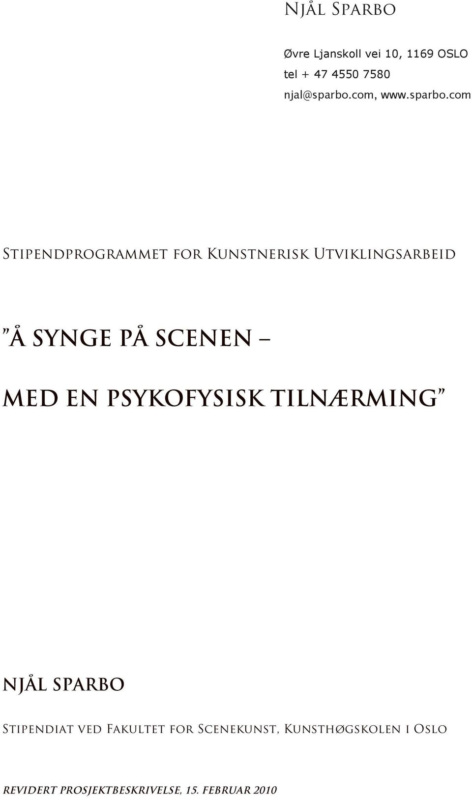 com Stipendprogrammet for Kunstnerisk Utviklingsarbeid Å SYNGE PÅ SCENEN MED