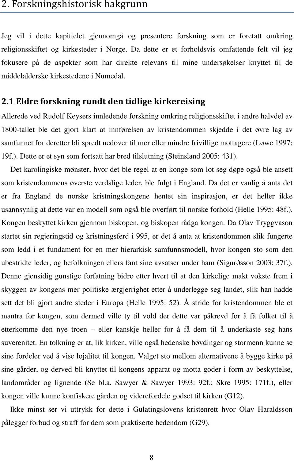 1 Eldre forskning rundt den tidlige kirkereising Allerede ved Rudolf Keysers innledende forskning omkring religionsskiftet i andre halvdel av 1800-tallet ble det gjort klart at innførelsen av