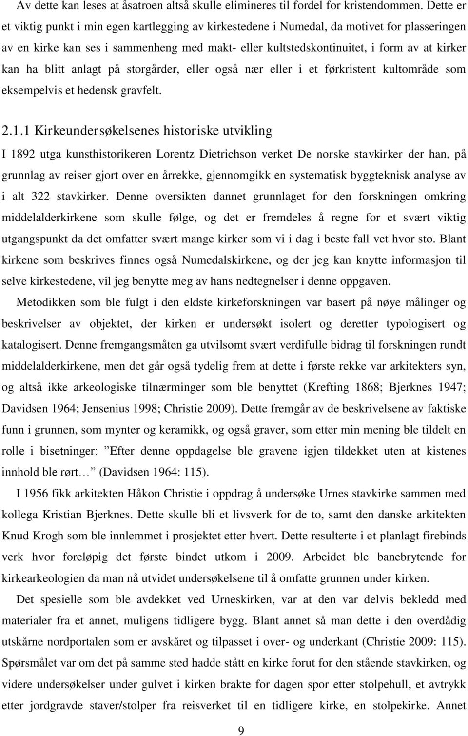 ha blitt anlagt på storgårder, eller også nær eller i et førkristent kultområde som eksempelvis et hedensk gravfelt. 2.1.