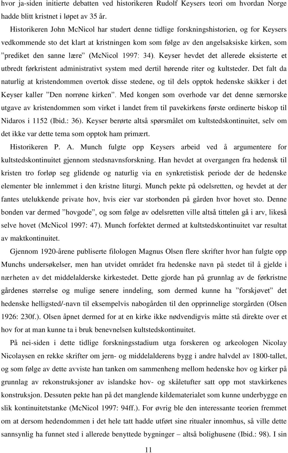 (McNicol 1997: 34). Keyser hevdet det allerede eksisterte et utbredt førkristent administrativt system med dertil hørende riter og kultsteder.