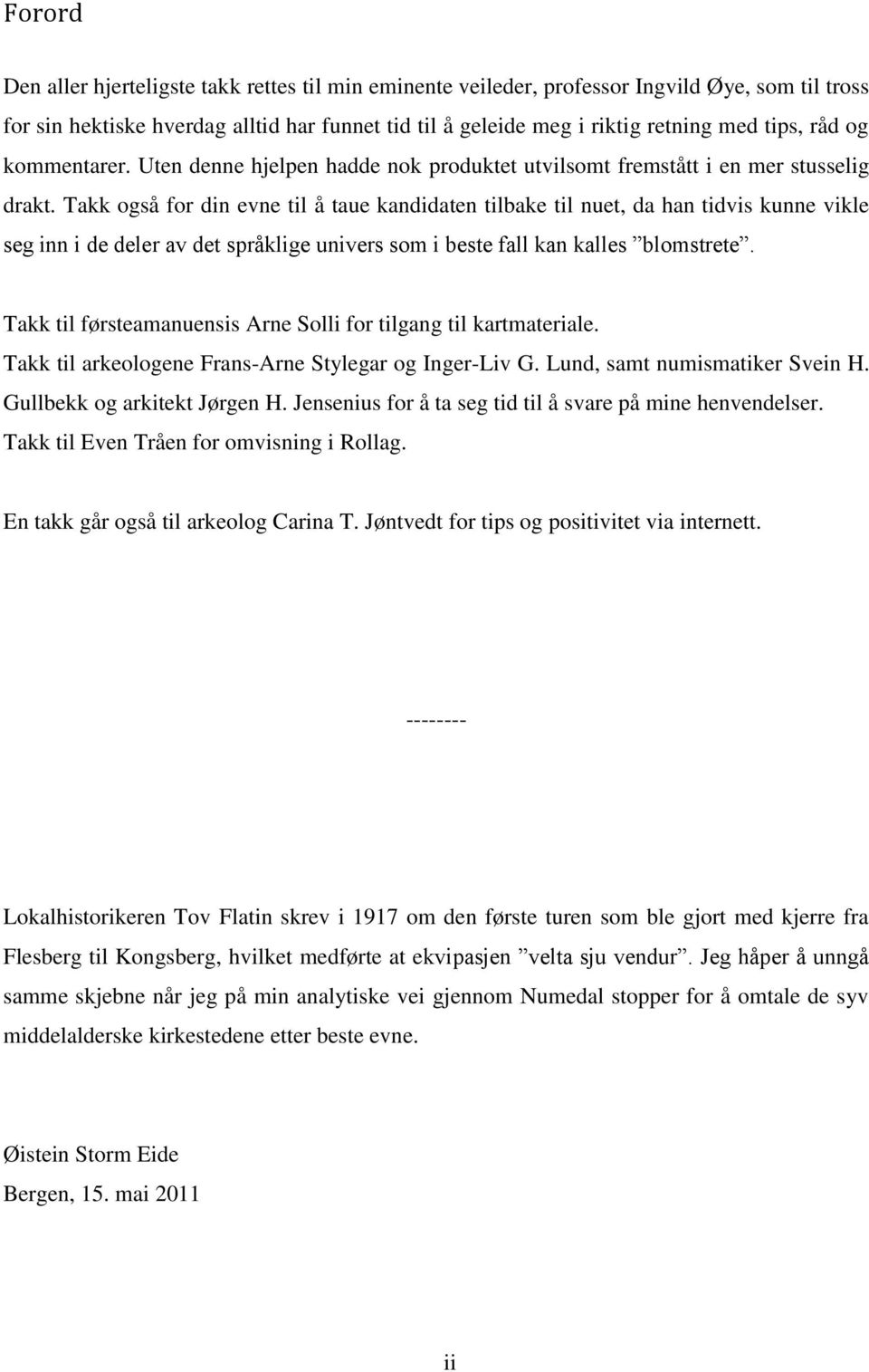 Takk også for din evne til å taue kandidaten tilbake til nuet, da han tidvis kunne vikle seg inn i de deler av det språklige univers som i beste fall kan kalles blomstrete.