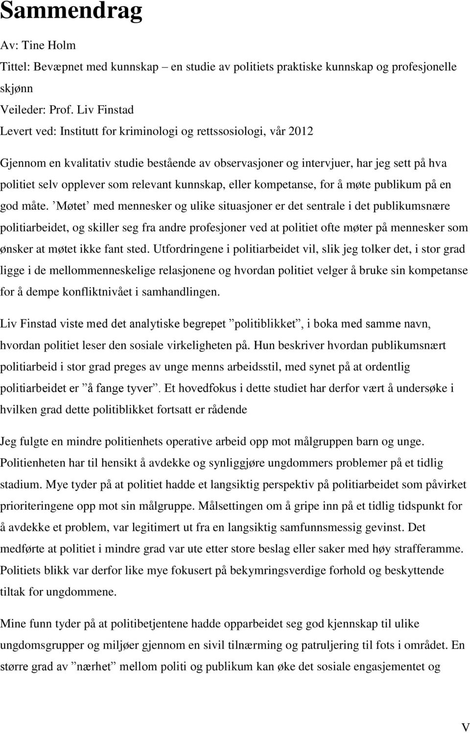 relevant kunnskap, eller kompetanse, for å møte publikum på en god måte.