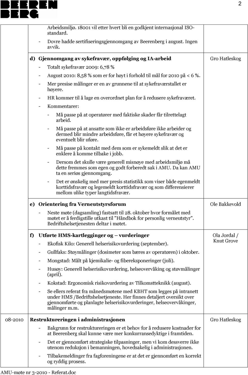 - Mer presise målinger er en av grunnene til at sykefraværstallet er høyere. - HR kommer til å lage en overordnet plan for å redusere sykefraværet.