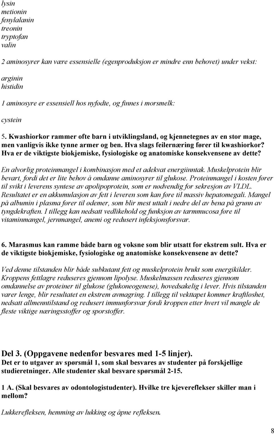 Hva er de viktigste biokjemiske, fysiologiske og anatomiske konsekvensene av dette? En alvorlig proteinmangel i kombinasjon med et adekvat energiinntak.