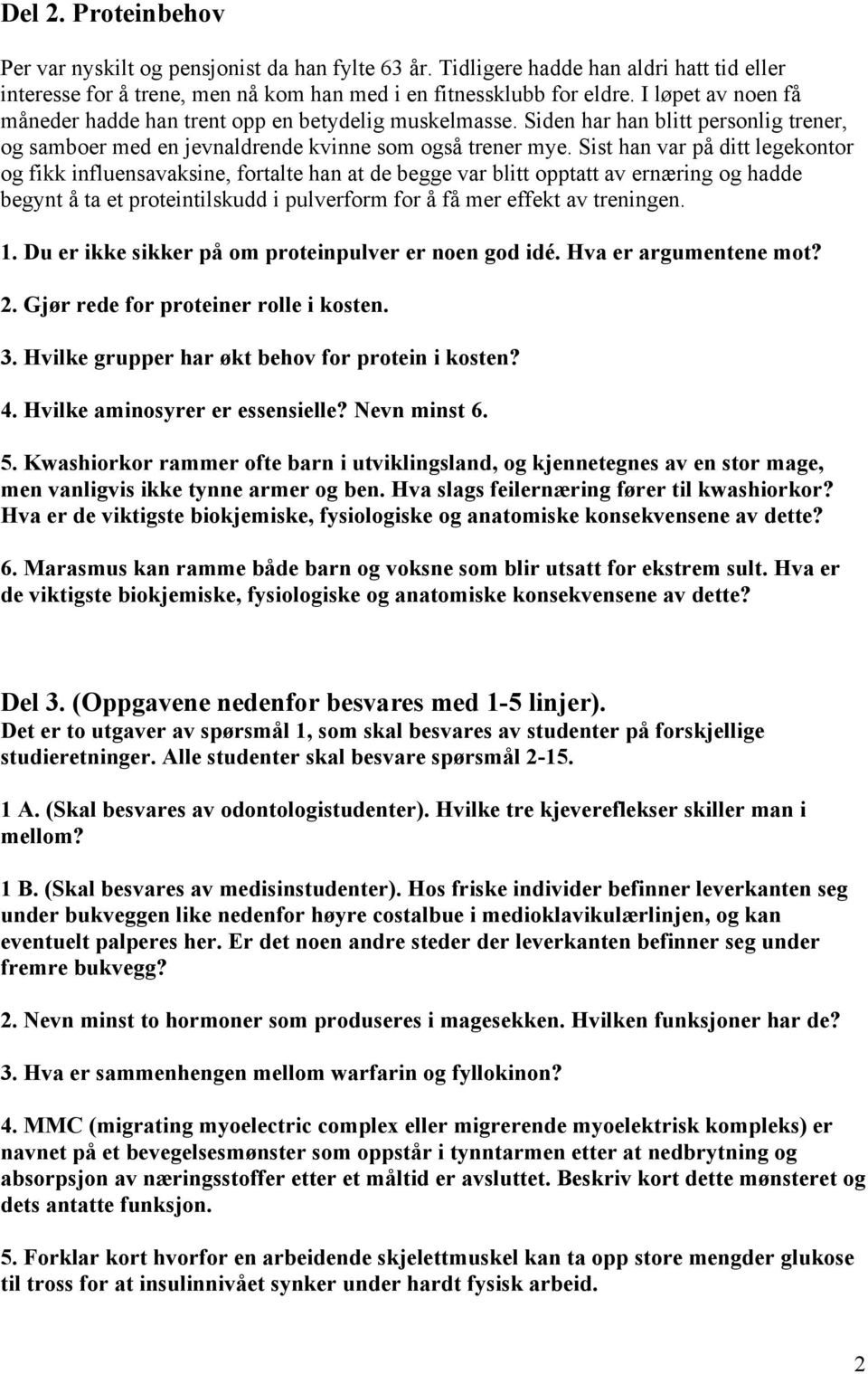 Sist han var på ditt legekontor og fikk influensavaksine, fortalte han at de begge var blitt opptatt av ernæring og hadde begynt å ta et proteintilskudd i pulverform for å få mer effekt av treningen.