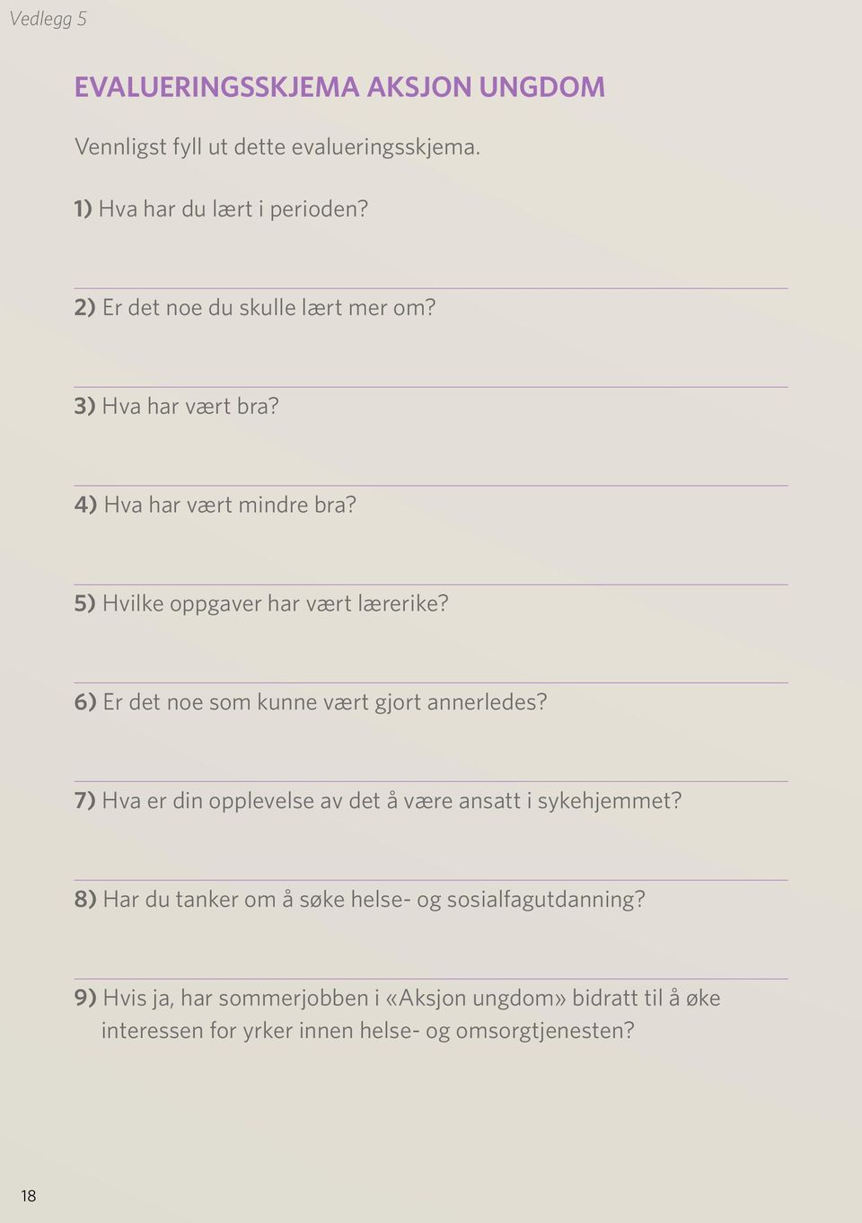 6) Er det noe som kunne vært gjort annerledes? 7) Hva er din opplevelse av det å være ansatt i sykehjemmet?