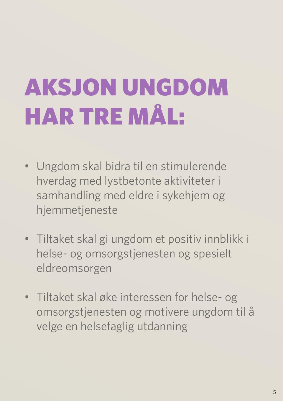 positiv innblikk i helse- og omsorgstjenesten og spesielt eldreomsorgen Tiltaket skal øke