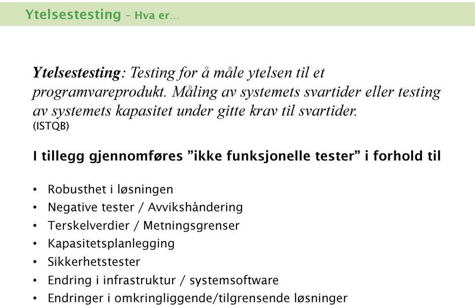 (ISTQB) I tillegg gjennomføres ikke funksjonelle tester i forhold til Robusthet i løsningen Negative tester /