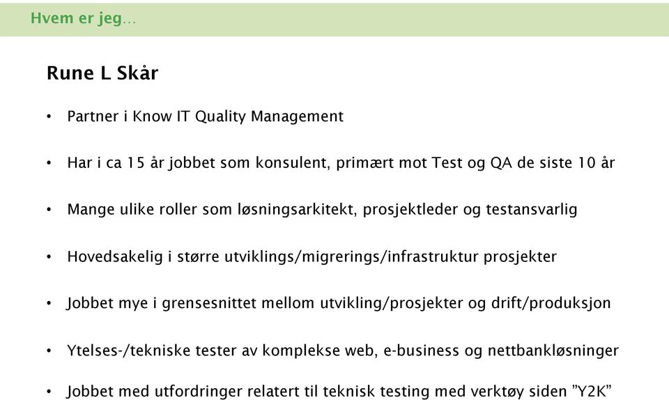 utviklings/migrerings/infrastruktur prosjekter Jobbet mye i grensesnittet mellom utvikling/prosjekter og drift/produksjon