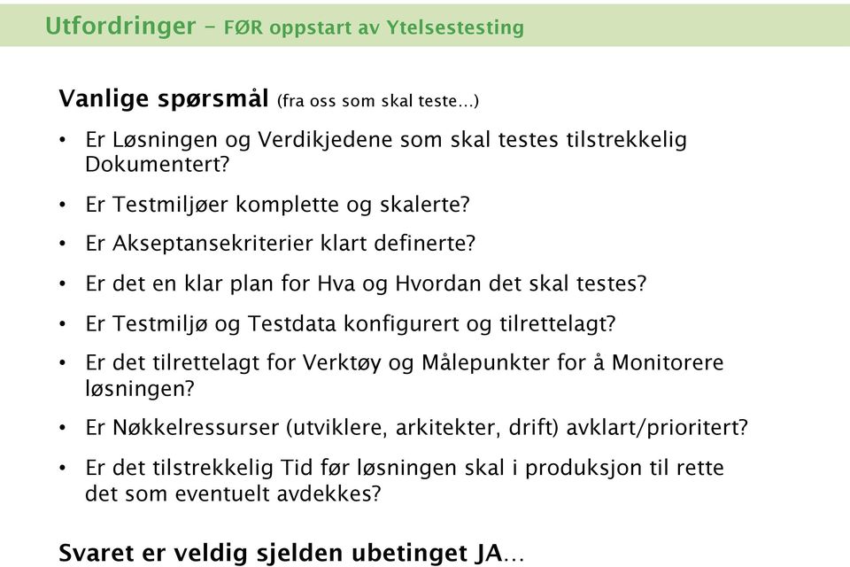 Er Testmiljø og Testdata konfigurert og tilrettelagt? Er det tilrettelagt for Verktøy og Målepunkter for å Monitorere løsningen?