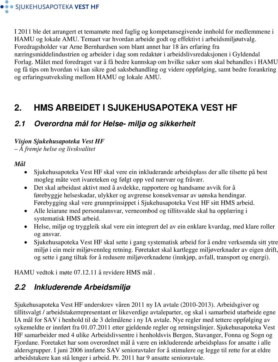 Målet med foredraget var å få bedre kunnskap om hvilke saker som skal behandles i HAMU og få tips om hvordan vi kan sikre god saksbehandling og videre oppfølging, samt bedre forankring og