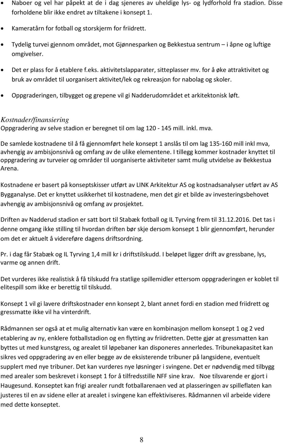 aktivitetslapparater, sitteplasser mv. for å øke attraktivitet og bruk av området til uorganisert aktivitet/lek og rekreasjon for nabolag og skoler.