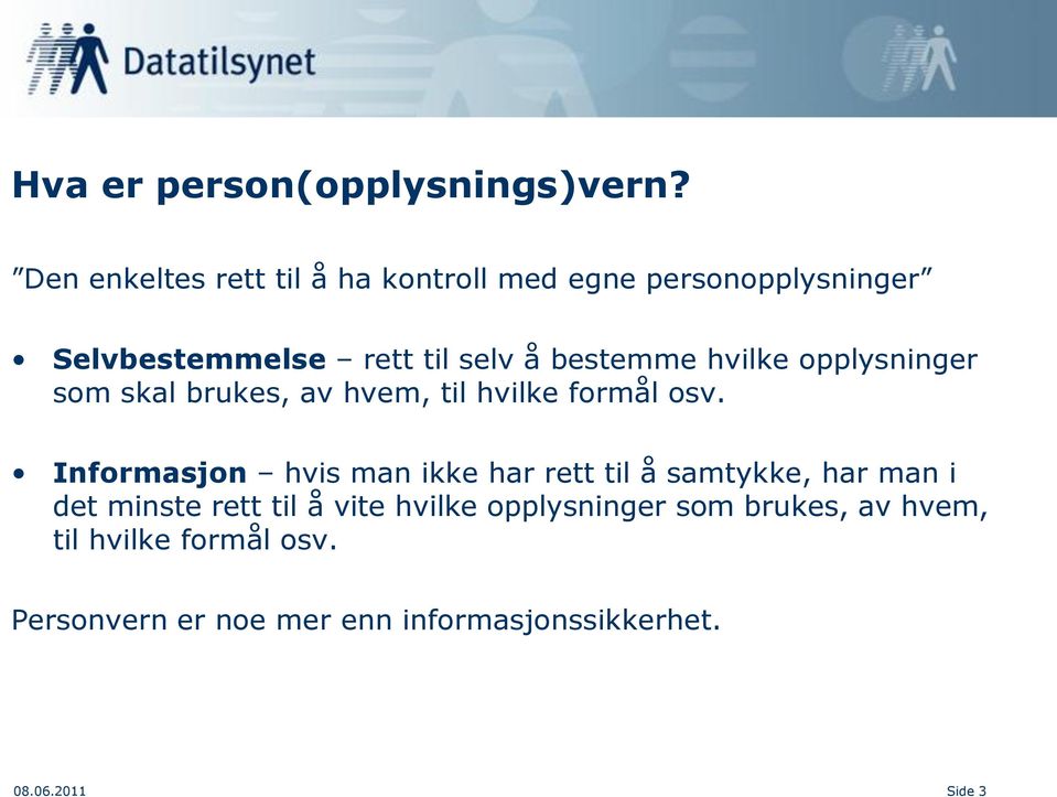 hvilke opplysninger som skal brukes, av hvem, til hvilke formål osv.