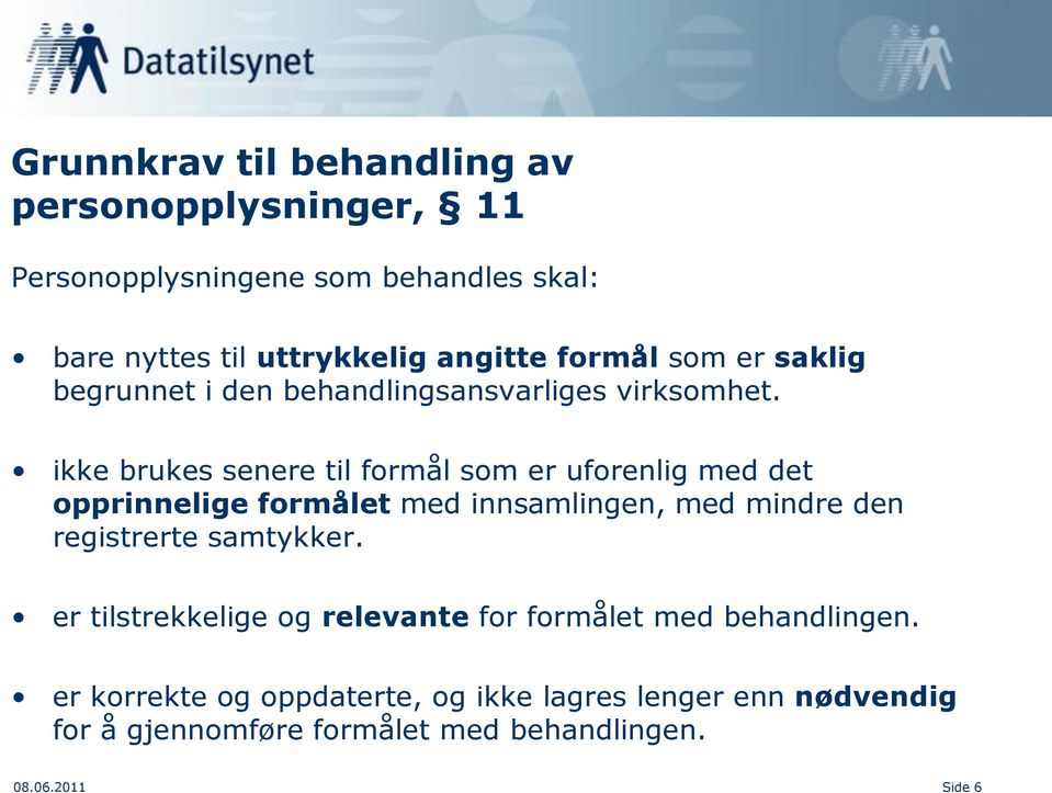 ikke brukes senere til formål som er uforenlig med det opprinnelige formålet med innsamlingen, med mindre den registrerte