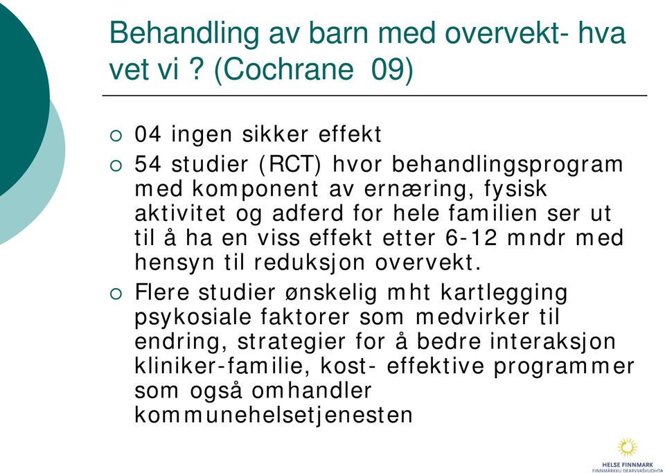 aktivitet og adferd for hele familien ser ut til å ha en viss effekt etter 6-12 mndr med hensyn til reduksjon overvekt.