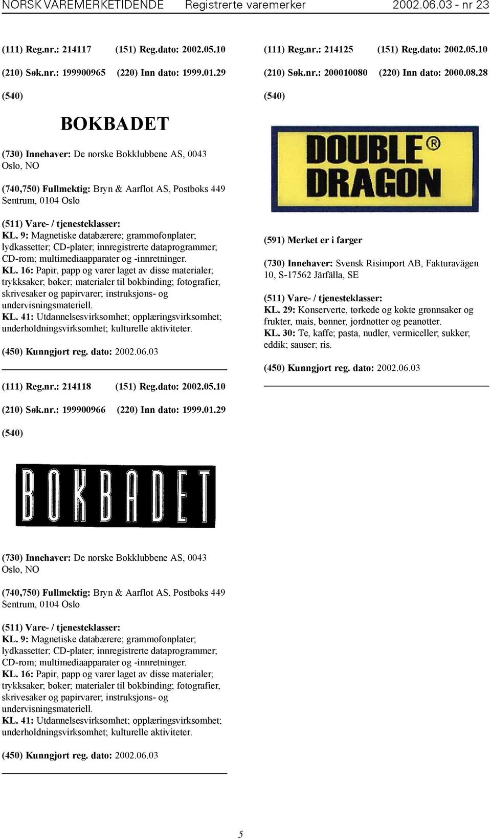 9: Magnetiske databærere; grammofonplater; lydkassetter; CD-plater; innregistrerte dataprogrammer; CD-rom; multimediaapparater og -innretninger. KL.