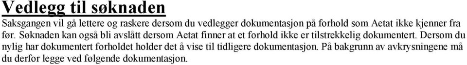 Søknaden kan også bli avslått dersom Aetat finner at et forhold ikke er tilstrekkelig dokumentert.