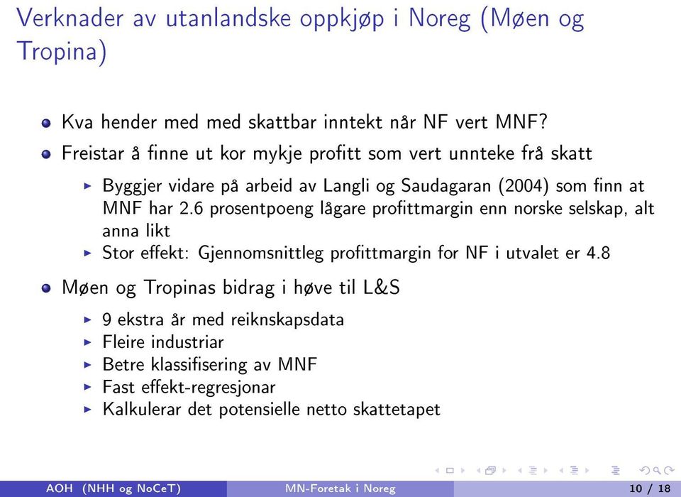 6 prosentpoeng lågare prottmargin enn norske selskap, alt anna likt Stor eekt: Gjennomsnittleg prottmargin for NF i utvalet er 4.