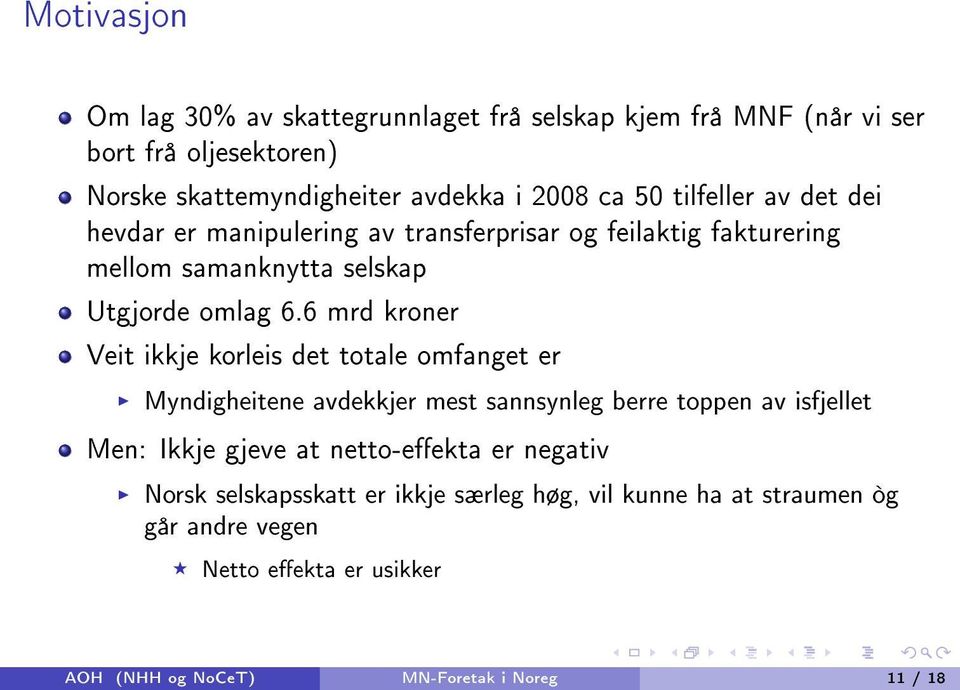 6 mrd kroner Veit ikkje korleis det totale omfanget er Myndigheitene avdekkjer mest sannsynleg berre toppen av isfjellet Men: Ikkje gjeve at