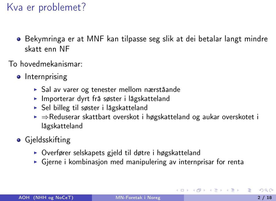 varer og tenester mellom nærståande Importerar dyrt frå søster i lågskatteland Sel billeg til søster i lågskatteland Reduserar