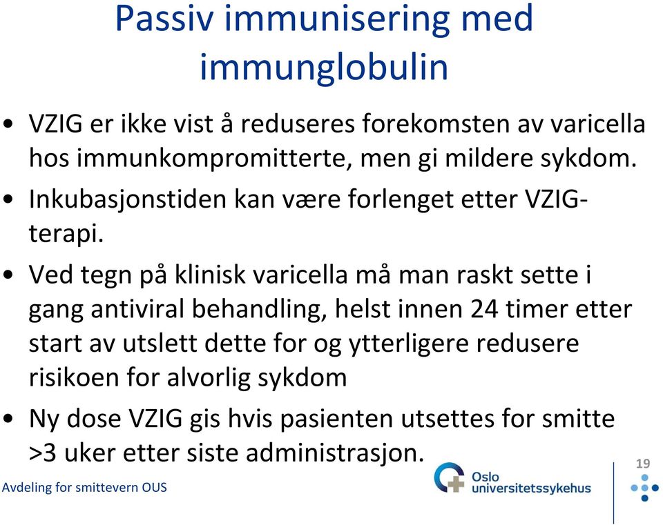 Ved tegn på klinisk varicella må man raskt sette i gang antiviral behandling, helst innen 24 timer etter start av