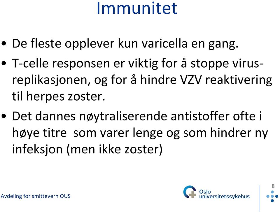 hindre VZV reaktivering til herpes zoster.