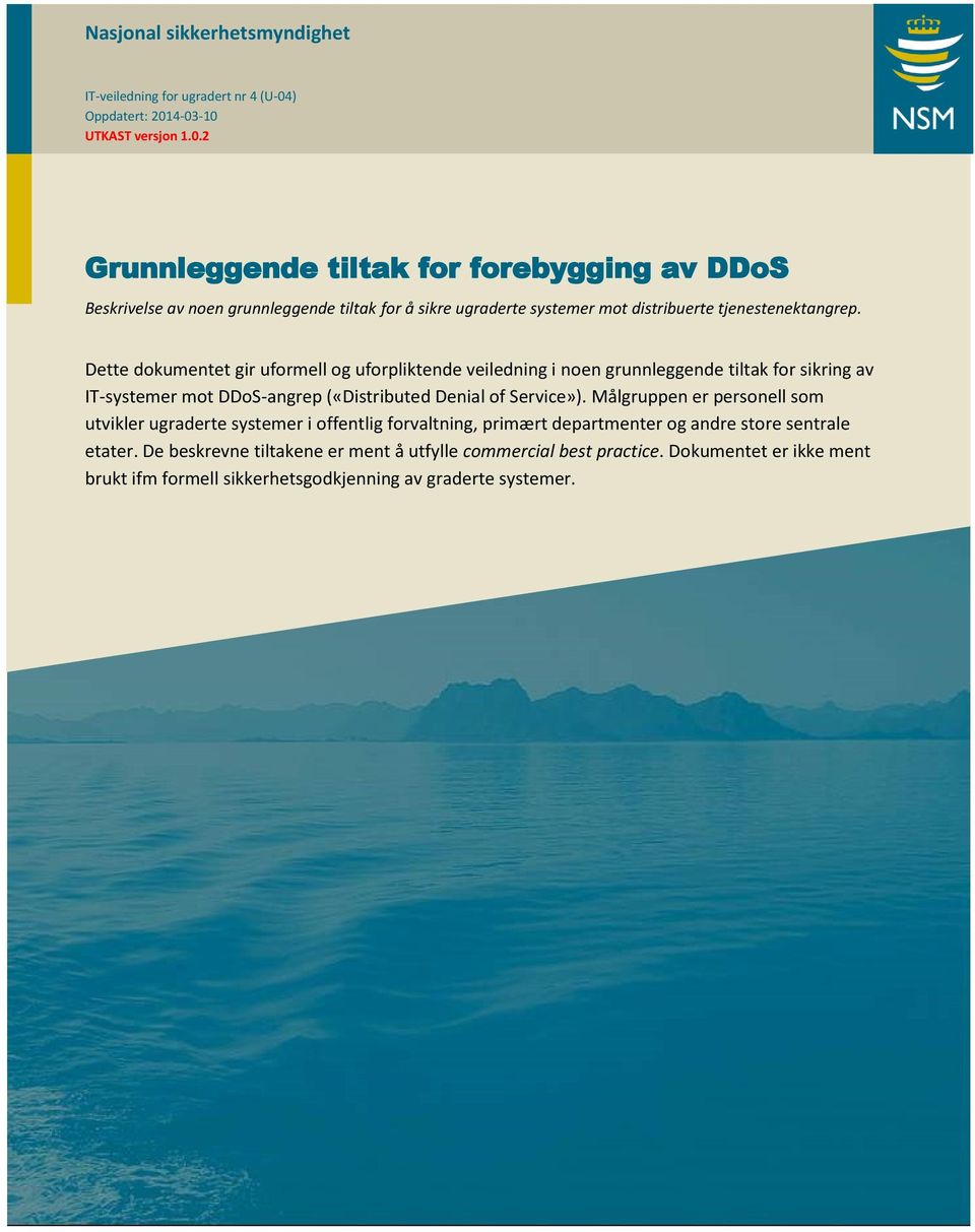 Dette dokumentet gir uformell og uforpliktende veiledning i noen grunnleggende tiltak for sikring av IT-systemer mot DDoS-angrep («Distributed Denial of Service»).