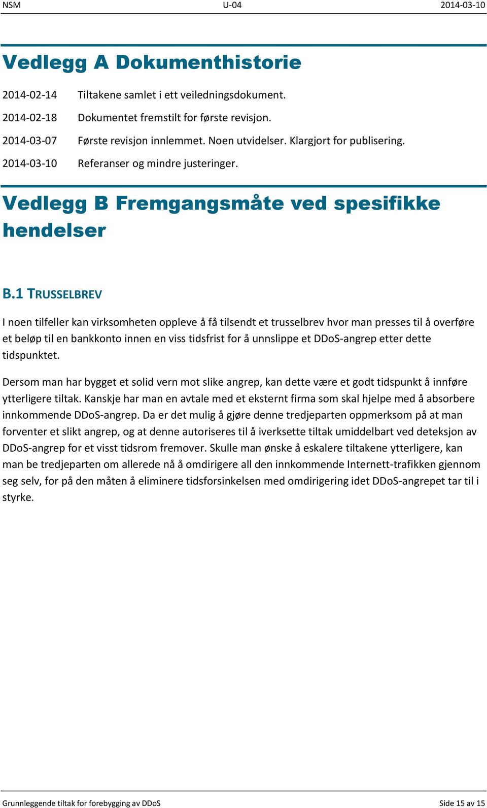 1 TRUSSELBREV I noen tilfeller kan virksomheten oppleve å få tilsendt et trusselbrev hvor man presses til å overføre et beløp til en bankkonto innen en viss tidsfrist for å unnslippe et DDoS-angrep