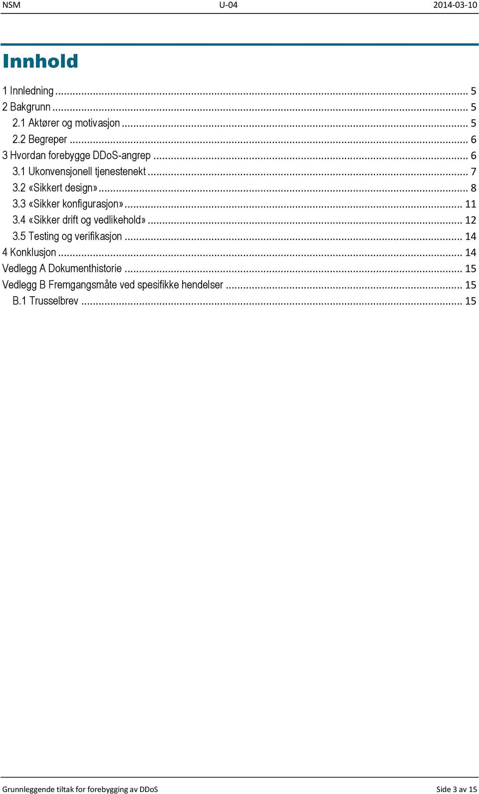 4 «Sikker drift og vedlikehold»... 12 3.5 Testing og verifikasjon... 14 4 Konklusjon... 14 Vedlegg A Dokumenthistorie.