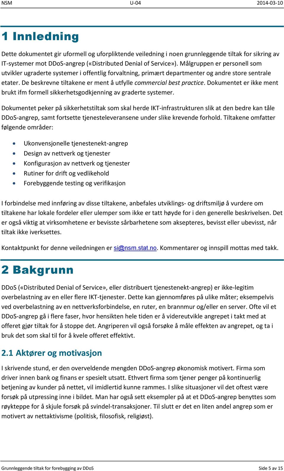 Dokumentet er ikke ment brukt ifm formell sikkerhetsgodkjenning av graderte systemer.