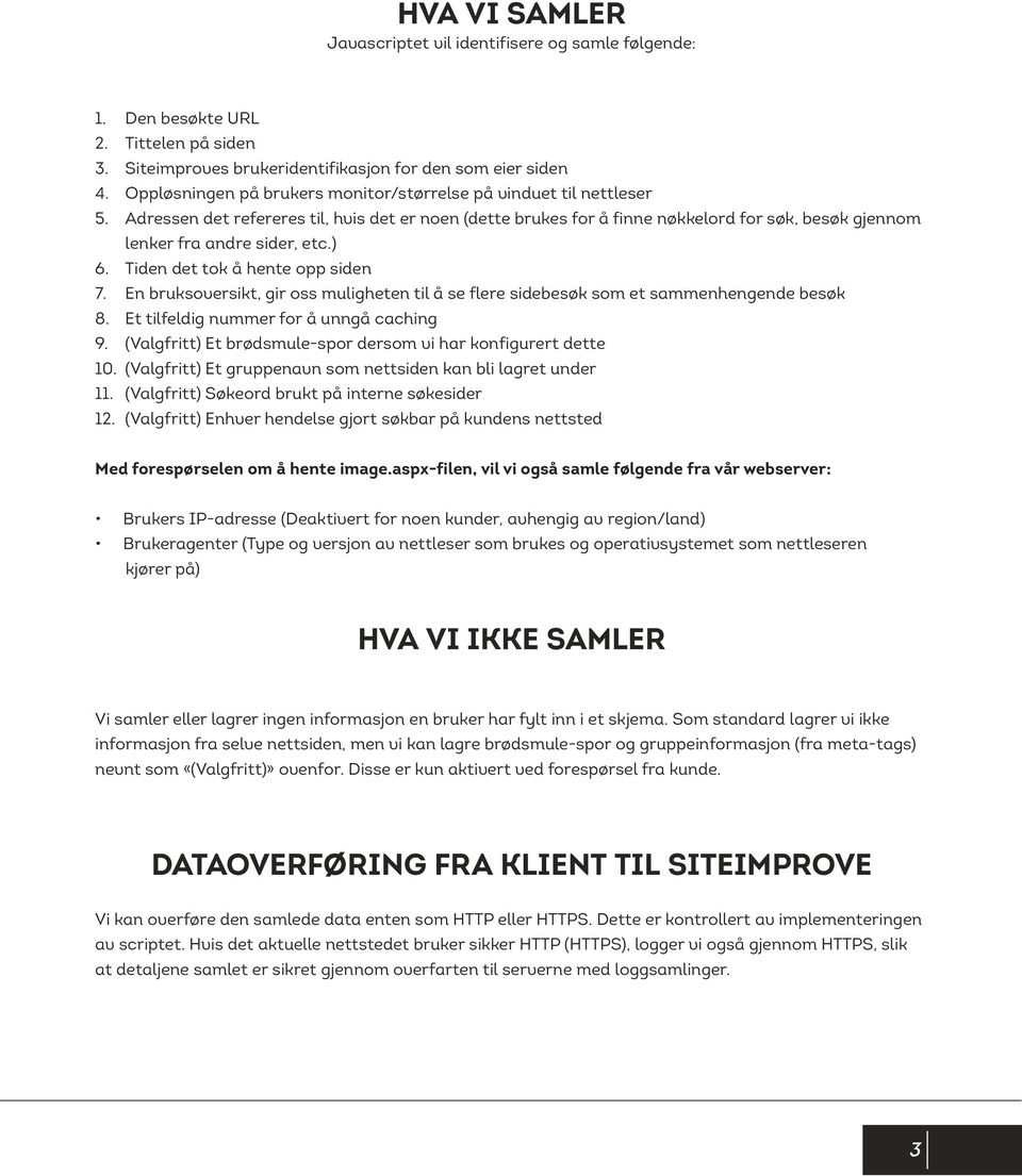 Adressen det refereres til, hvis det er noen (dette brukes for å finne nøkkelord for søk, besøk gjennom lenker fra andre sider, etc.) 6. Tiden det tok å hente opp siden 7.